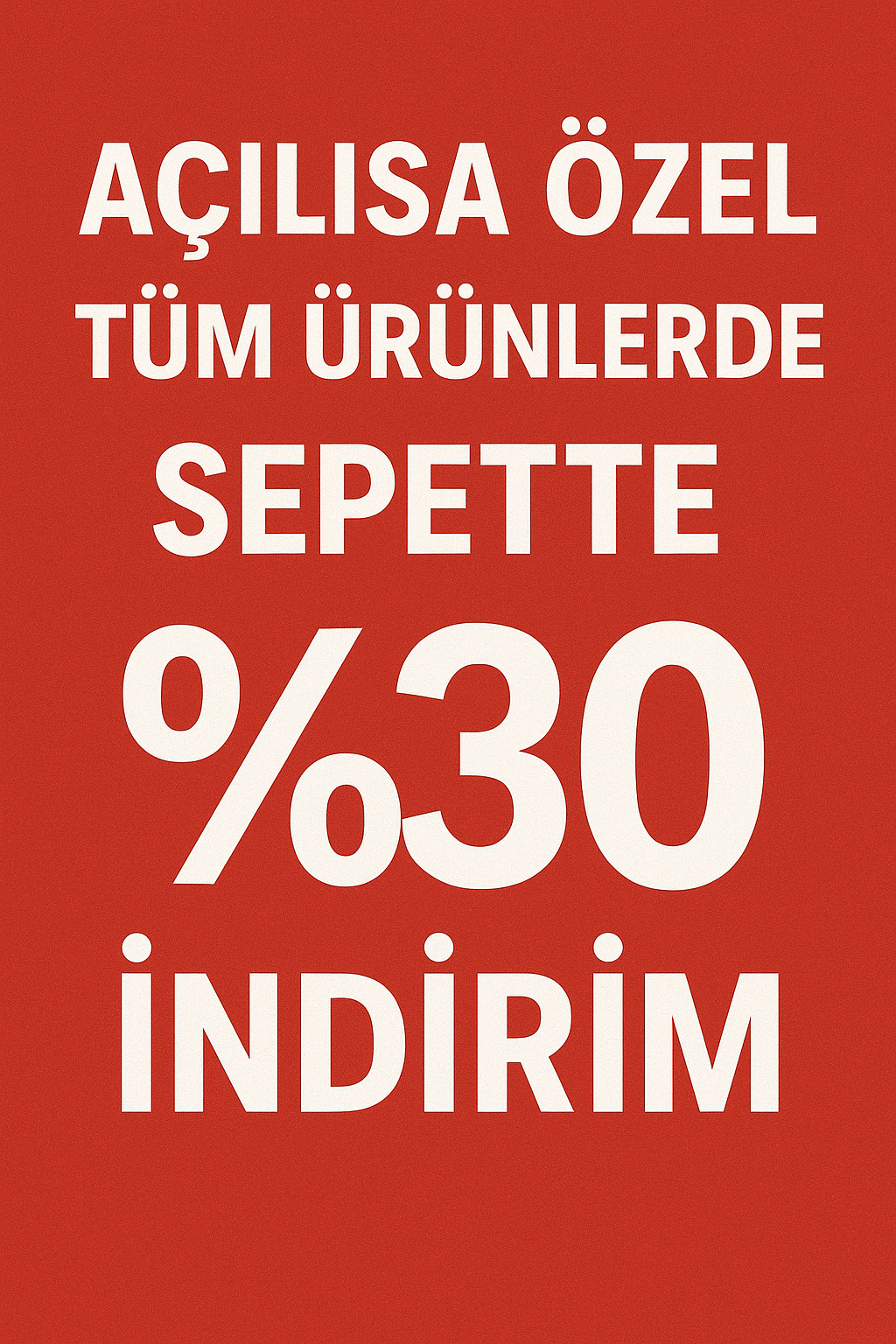AÇILIŞA ÖZEL TÜM ÜRÜNLERDE SEPETTE %30 İNDİRİM !!!